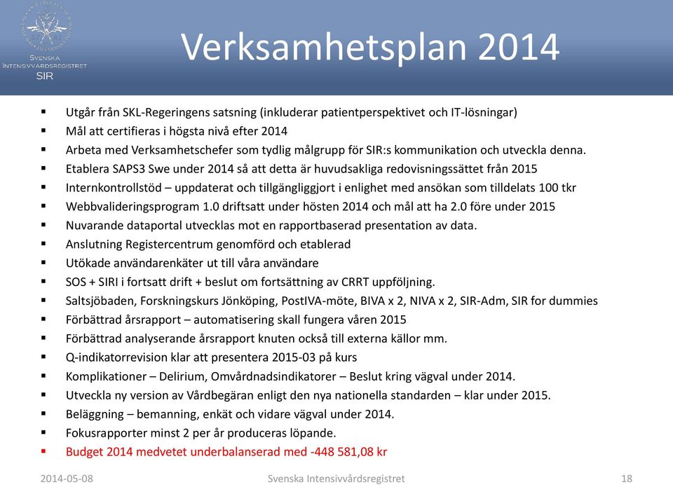 Etablera SAPS3 Swe under 2014 så att detta är huvudsakliga redovisningssättet från 2015 Internkontrollstöd uppdaterat och tillgängliggjort i enlighet med ansökan som tilldelats 100 tkr