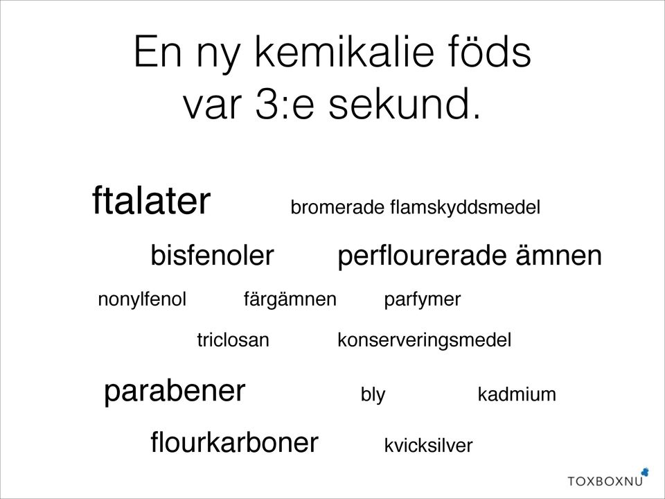 nonylfenol!!! färgämnen!! parfymer!!!!!! triclosan!