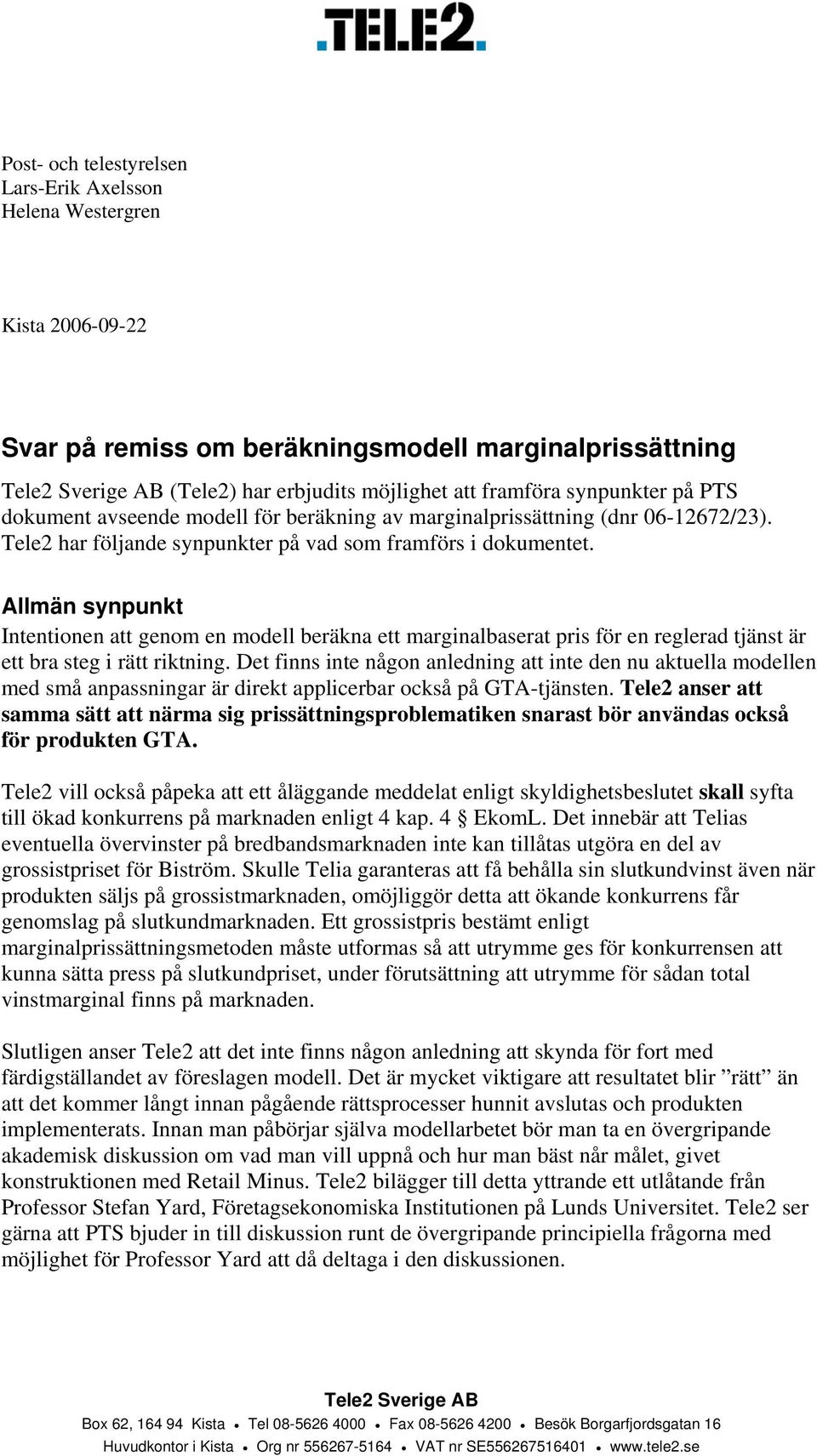 Allmän synpunkt Intentionen att genom en modell beräkna ett marginalbaserat pris för en reglerad tjänst är ett bra steg i rätt riktning.