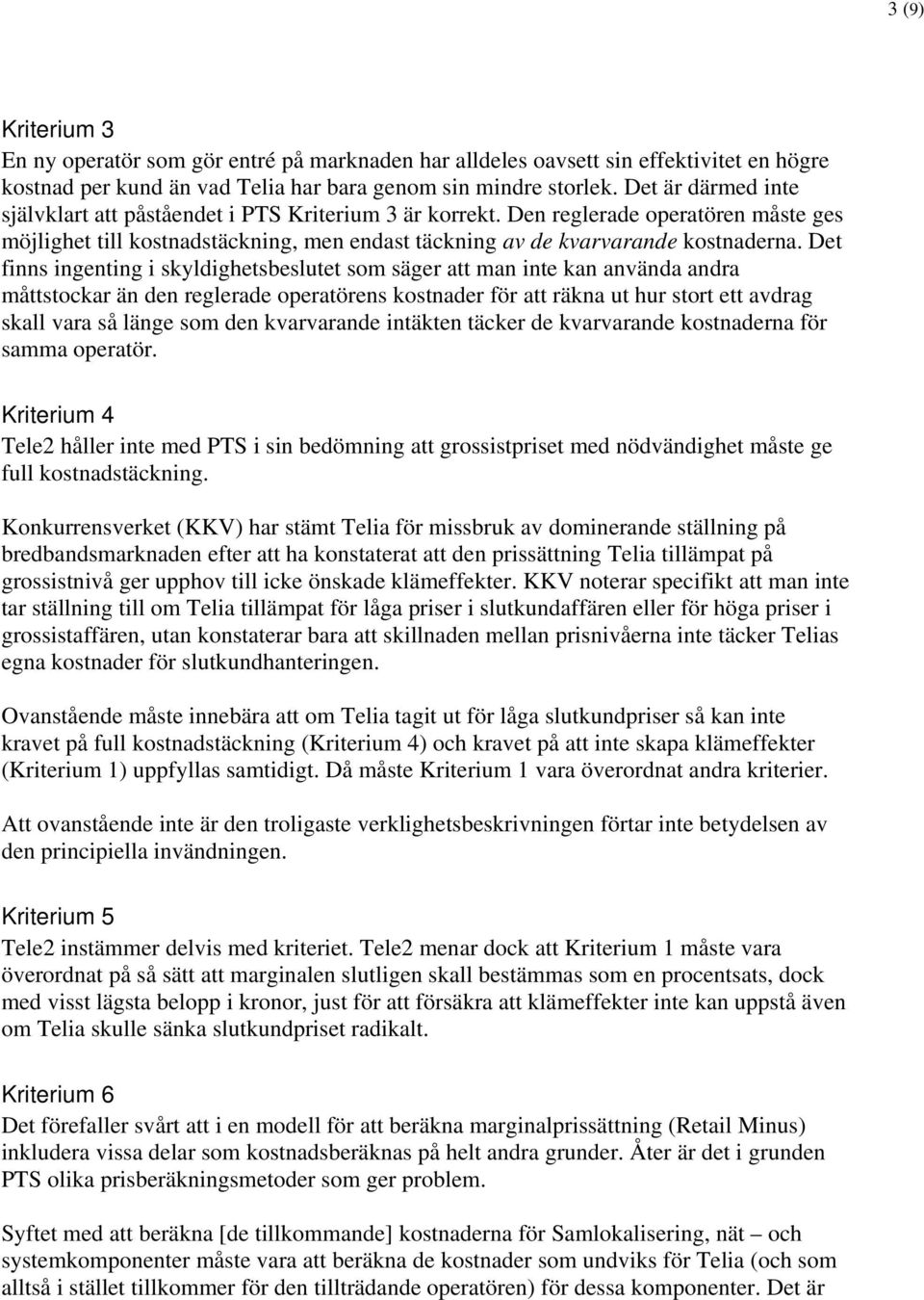 Det finns ingenting i skyldighetsbeslutet som säger att man inte kan använda andra måttstockar än den reglerade operatörens kostnader för att räkna ut hur stort ett avdrag skall vara så länge som den