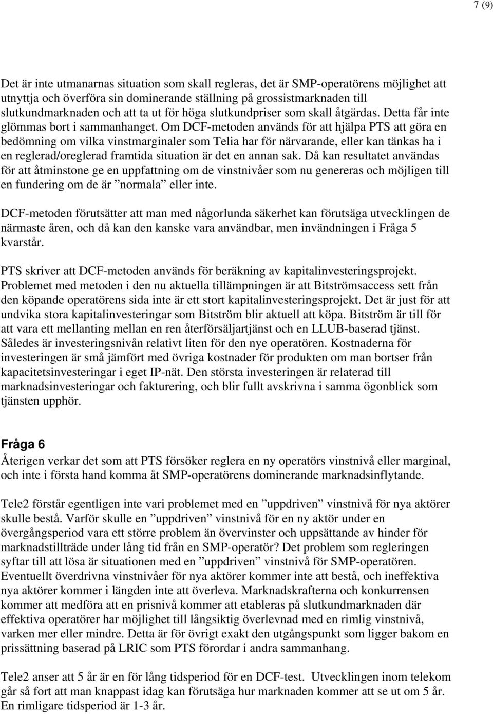 Om DCF-metoden används för att hjälpa PTS att göra en bedömning om vilka vinstmarginaler som Telia har för närvarande, eller kan tänkas ha i en reglerad/oreglerad framtida situation är det en annan