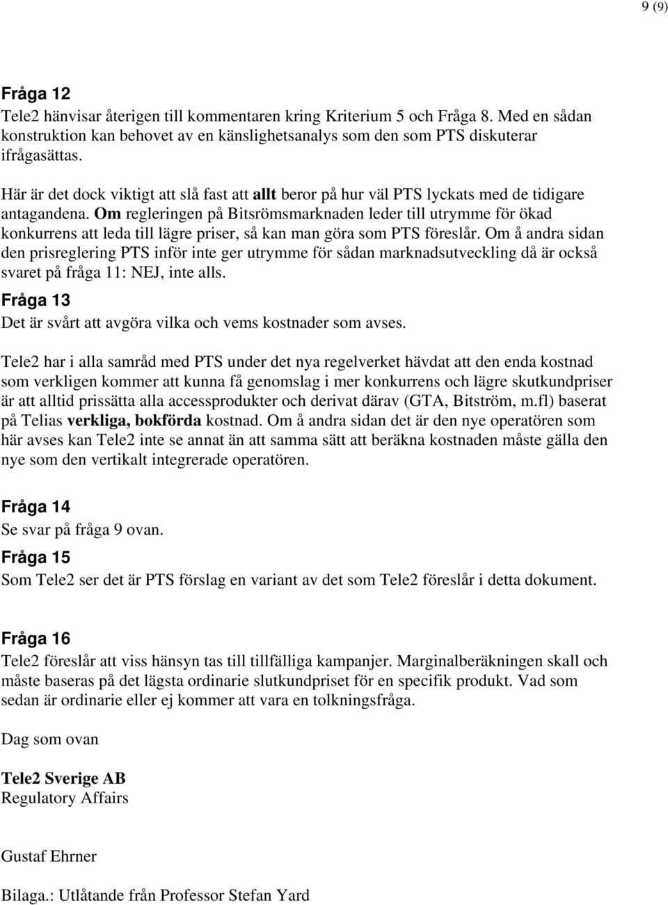 Om regleringen på Bitsrömsmarknaden leder till utrymme för ökad konkurrens att leda till lägre priser, så kan man göra som PTS föreslår.