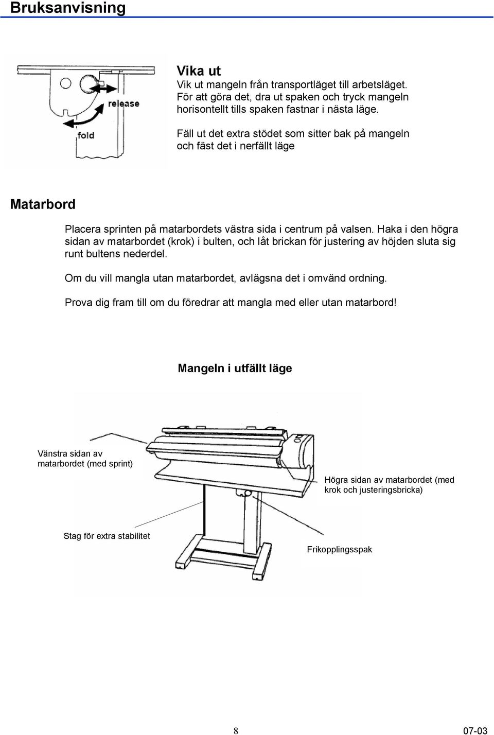 Haka i den högra sidan av matarbordet (krok) i bulten, och låt brickan för justering av höjden sluta sig runt bultens nederdel.