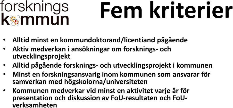 en forskningsansvarig inom kommunen som ansvarar för samverkan med högskolorna/universiteten Kommunen