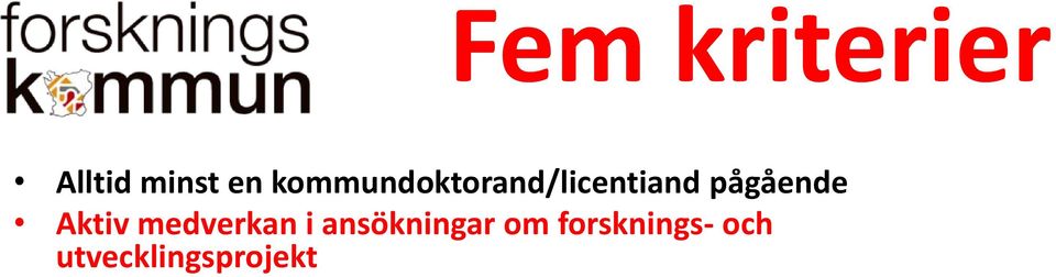 en forskningsansvarig inom kommunen som ansvarar för samverkan med högskolorna/universiteten Kommunen