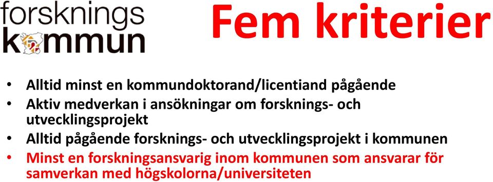 en forskningsansvarig inom kommunen som ansvarar för samverkan med högskolorna/universiteten Kommunen