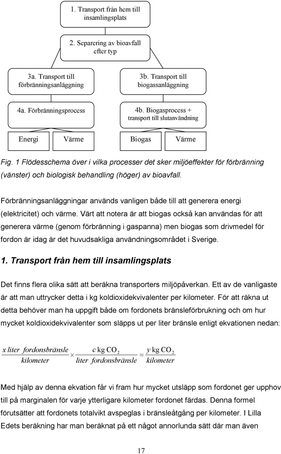 1 Flödesschema över i vilka processer det sker miljöeffekter för förbränning (vänster) och biologisk behandling (höger) av bioavfall.