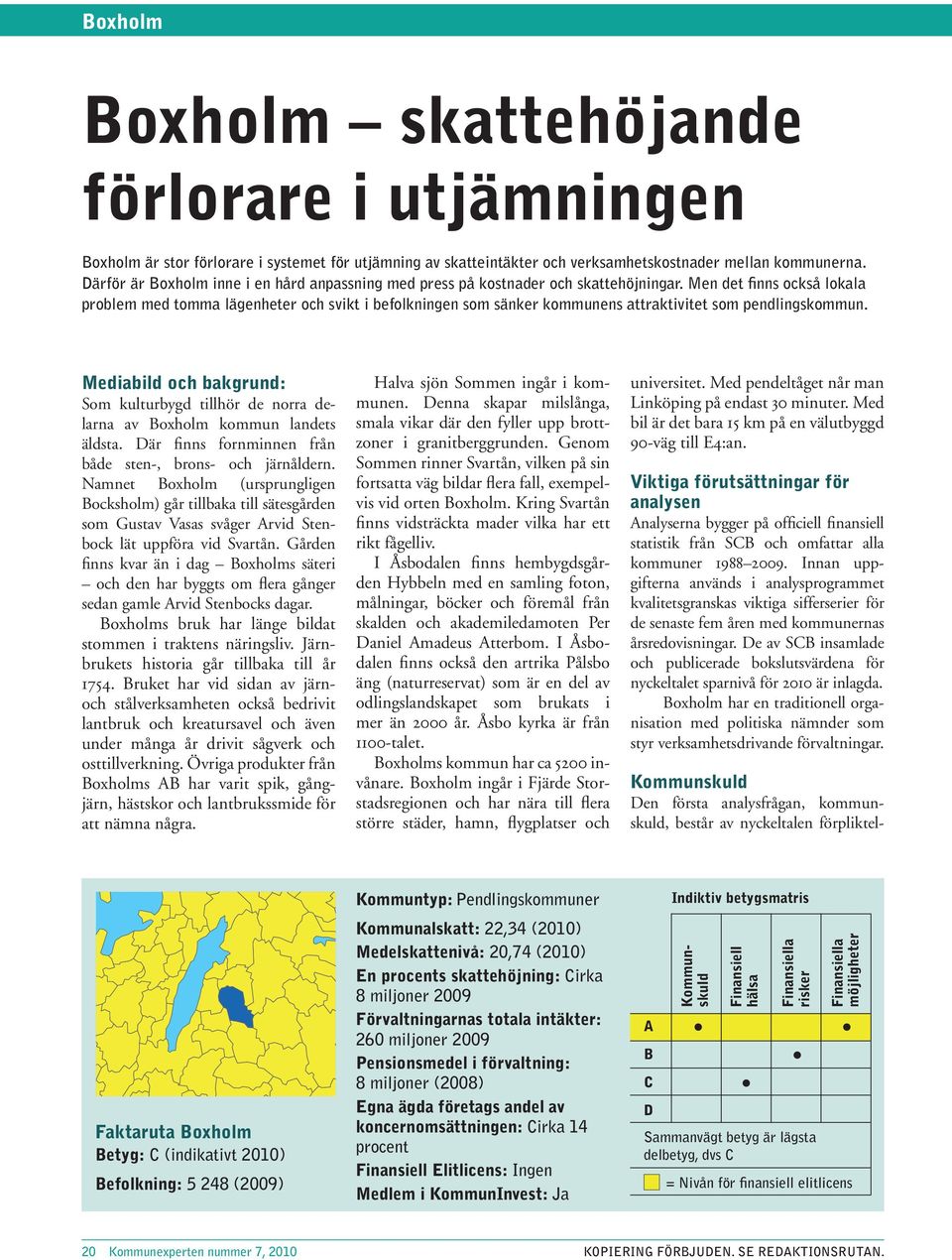 Men det finns också lokala problem med tomma lägenheter och svikt i befolkningen som sänker kommunens attraktivitet som pendlingskommun.