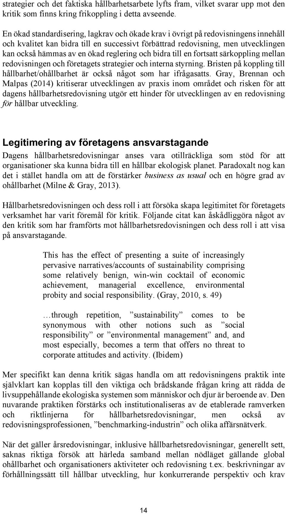 reglering och bidra till en fortsatt särkoppling mellan redovisningen och företagets strategier och interna styrning.