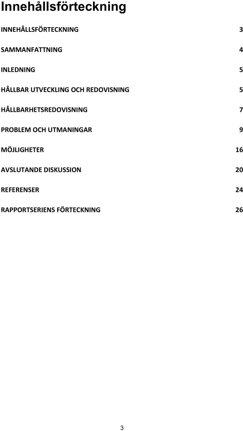 HÅLLBARHETSREDOVISNING 7 PROBLEM OCH UTMANINGAR 9 MÖJLIGHETER