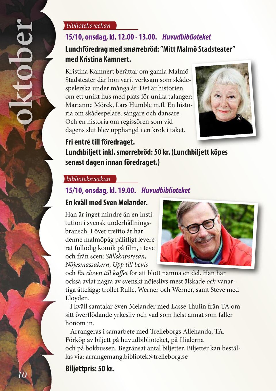 Det är historien om ett unikt hus med plats för unika talanger: Marianne Mörck, Lars Humble m.fl. En historia om skådespelare, sångare och dansare.