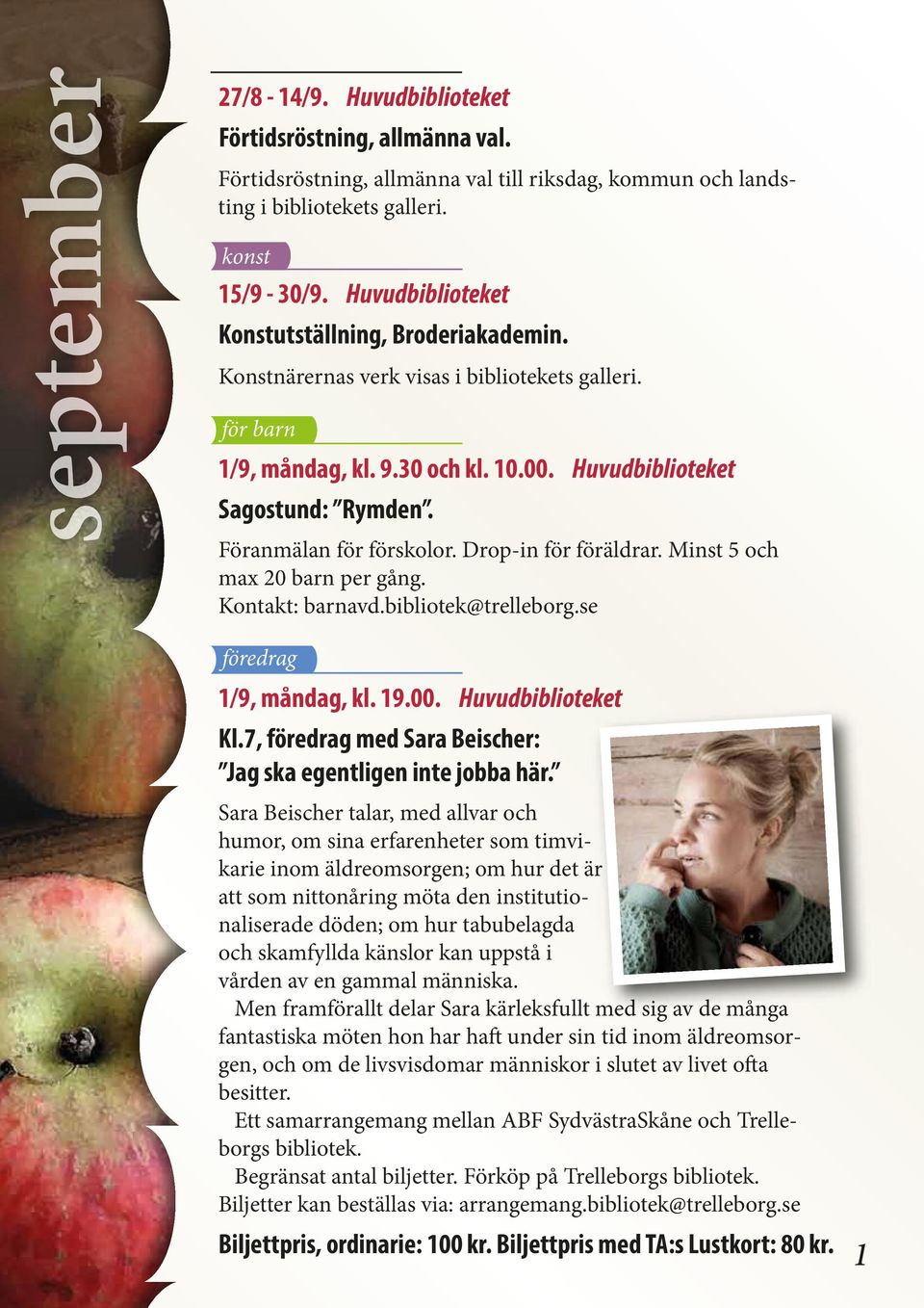 19.00. Huvudbiblioteket Kl.7, föredrag med Sara Beischer: Jag ska egentligen inte jobba här.