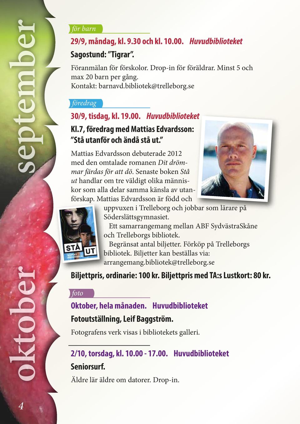 Senaste boken Stå ut handlar om tre väldigt olika människor som alla delar samma känsla av utanförskap.