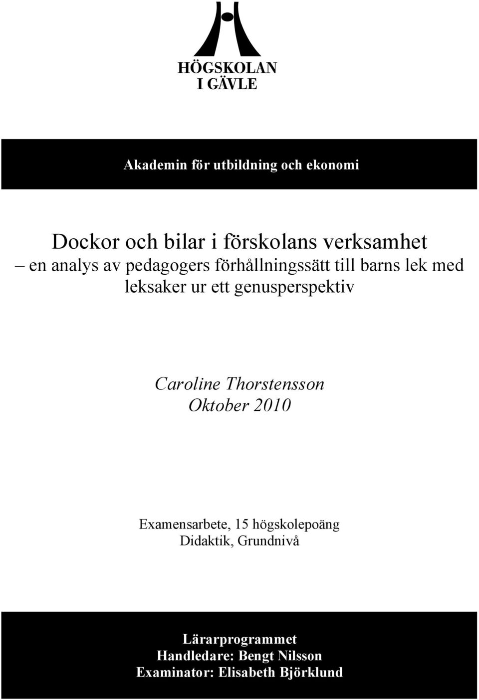 genusperspektiv Caroline Thorstensson Oktober 2010 Examensarbete, 15 högskolepoäng