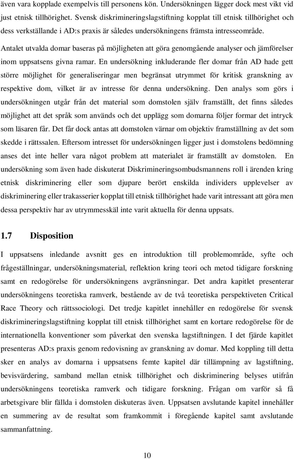 Antalet utvalda domar baseras på möjligheten att göra genomgående analyser och jämförelser inom uppsatsens givna ramar.