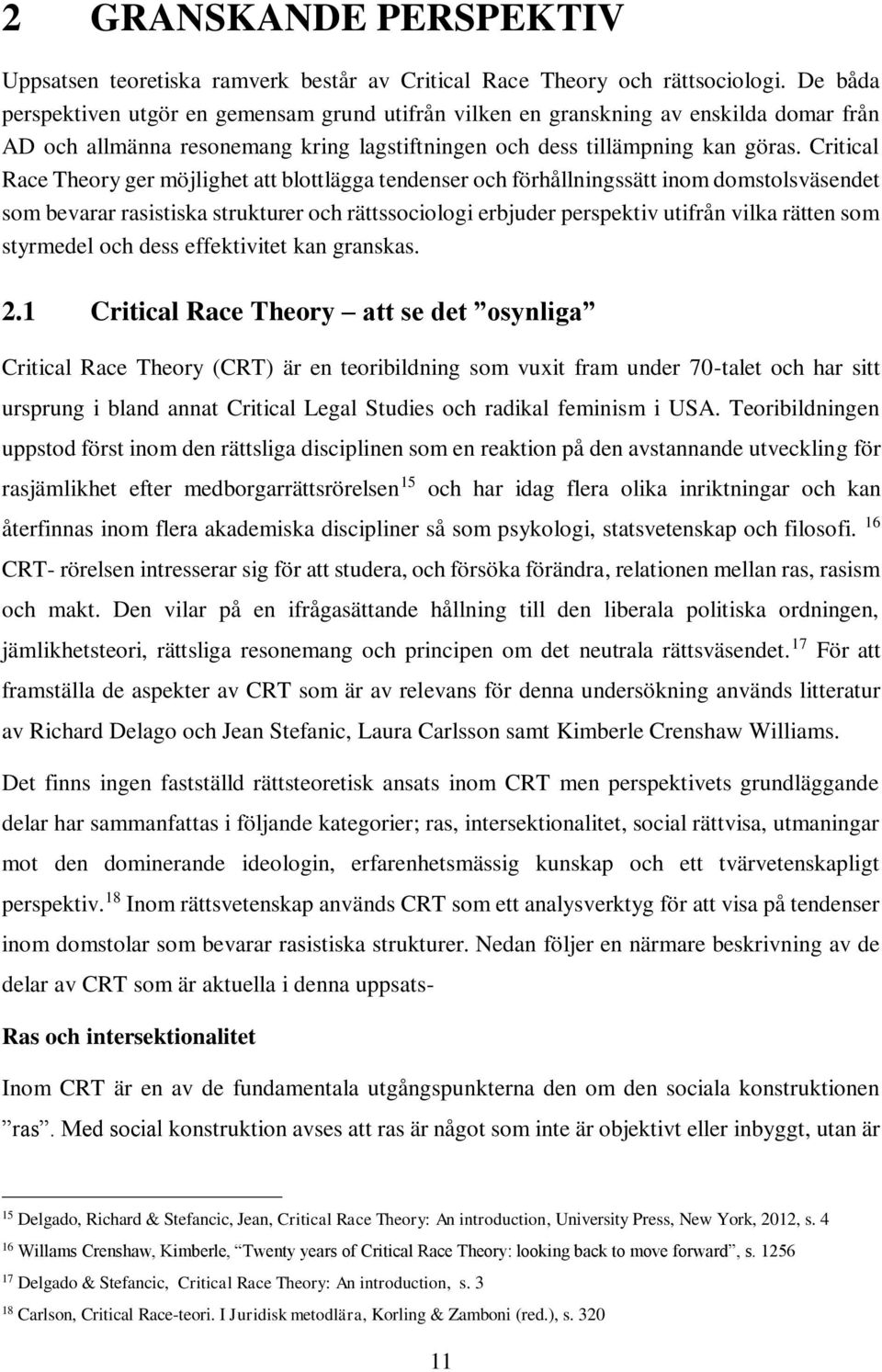 Critical Race Theory ger möjlighet att blottlägga tendenser och förhållningssätt inom domstolsväsendet som bevarar rasistiska strukturer och rättssociologi erbjuder perspektiv utifrån vilka rätten