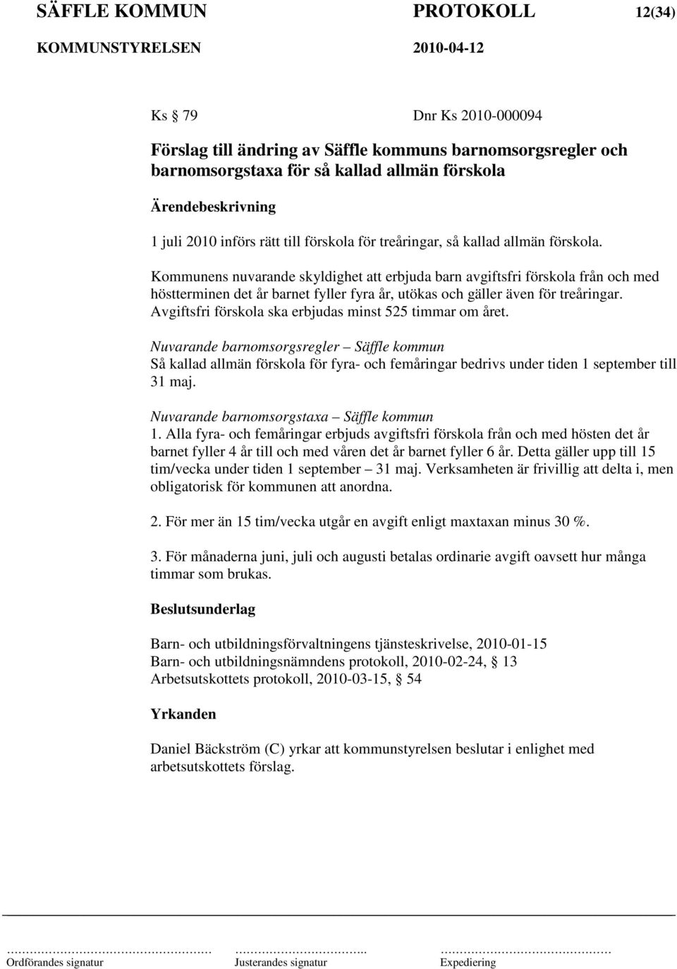 Kommunens nuvarande skyldighet att erbjuda barn avgiftsfri förskola från och med höstterminen det år barnet fyller fyra år, utökas och gäller även för treåringar.