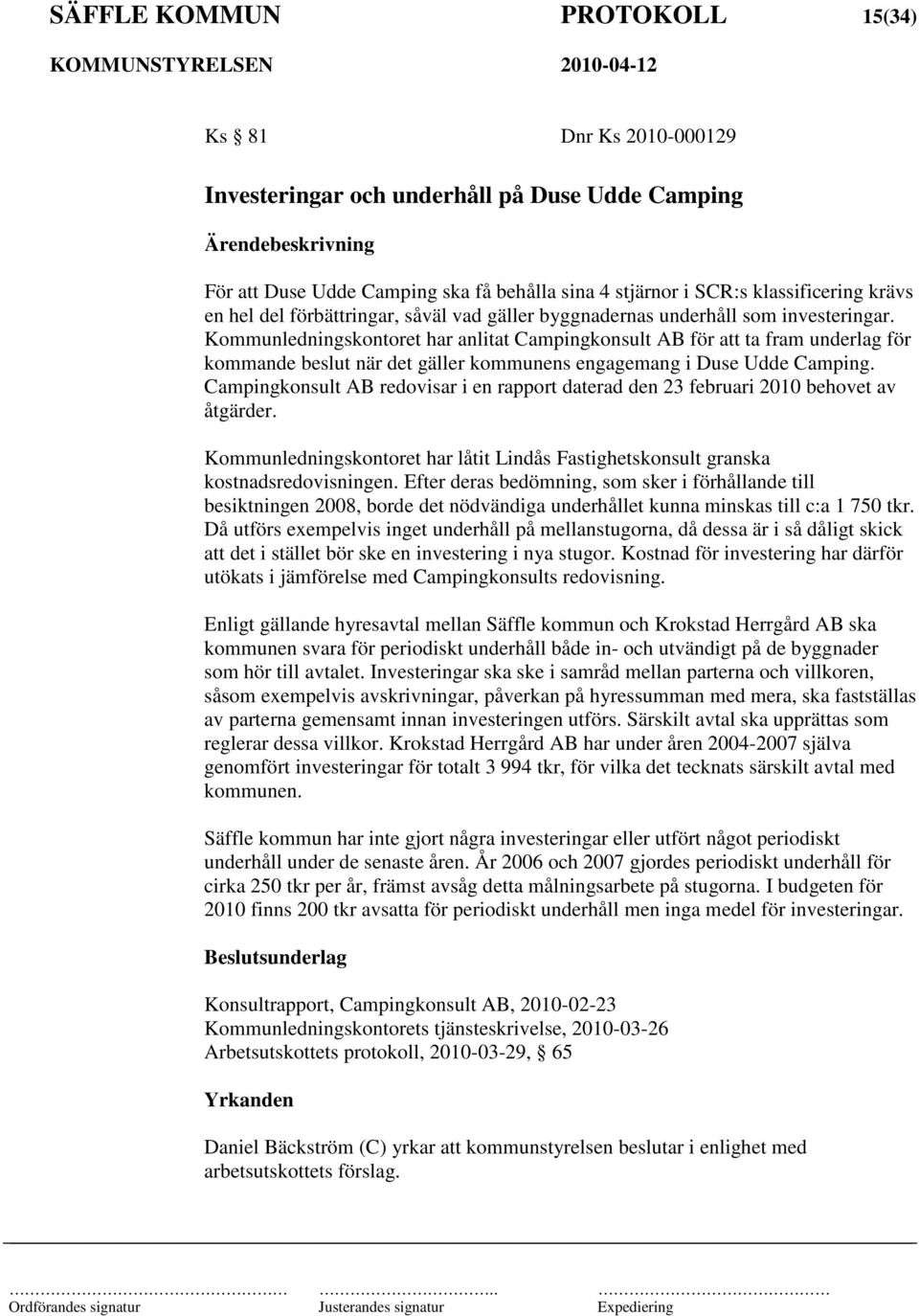 Kommunledningskontoret har anlitat Campingkonsult AB för att ta fram underlag för kommande beslut när det gäller kommunens engagemang i Duse Udde Camping.