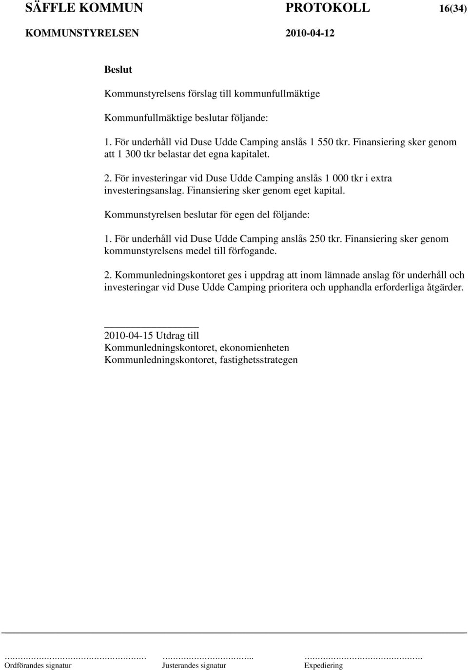 Kommunstyrelsen beslutar för egen del följande: 1. För underhåll vid Duse Udde Camping anslås 25