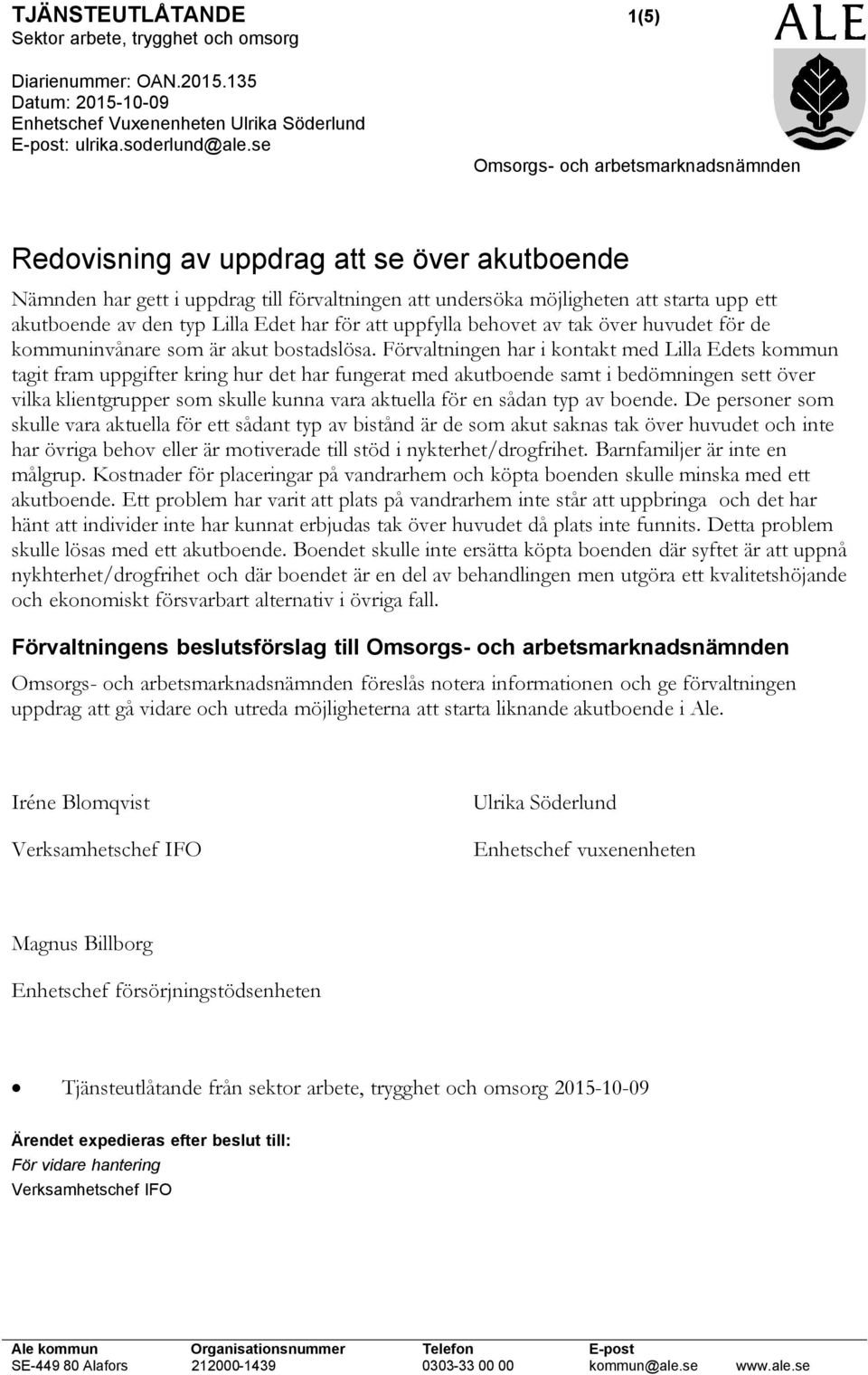 Lilla Edet har för att uppfylla behovet av tak över huvudet för de kommuninvånare som är akut bostadslösa.