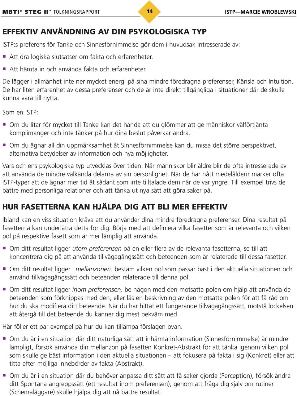 De har liten erfarenhet av dessa preferenser och de är inte direkt tillgängliga i situationer där de skulle kunna vara till nytta.