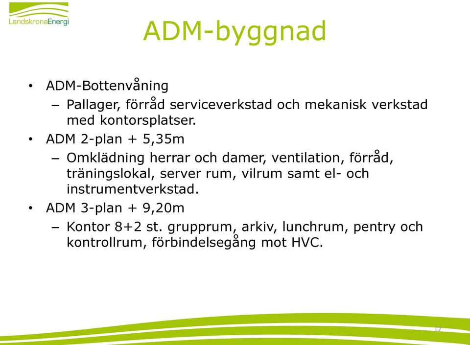 ADM 2-plan + 5,35m Omklädning herrar och damer, ventilation, förråd, träningslokal,