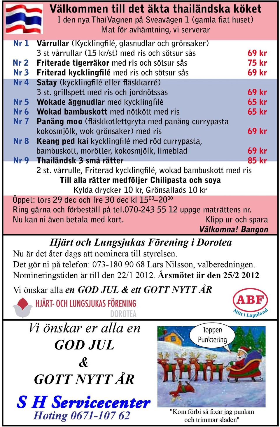 grillspett med ris och jordnötssås 69 kr Nr 5 Wokade äggnudlar med kycklingfilé 65 kr Nr 6 Wokad bambuskott med nötkött med ris 65 kr Nr 7 Panäng moo (fläskkotlettgryta med panäng currypasta