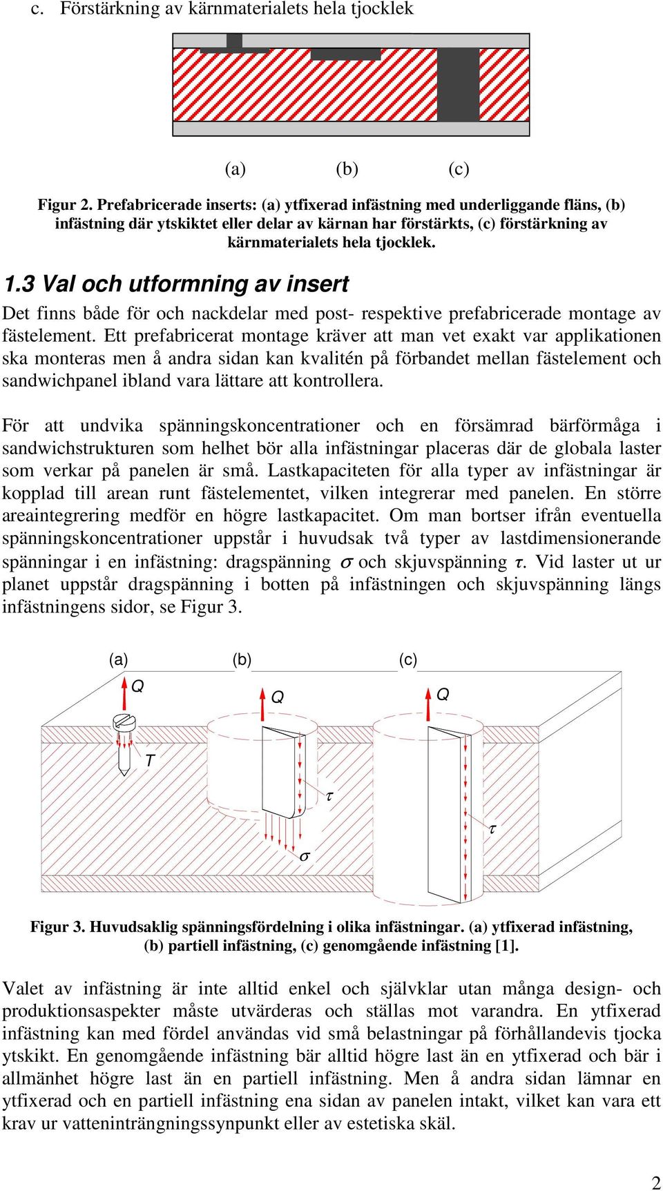 3 Val och utormning av insert Det inns både ör och nackdelar med ost- resektive reabricerade montage av ästelement.