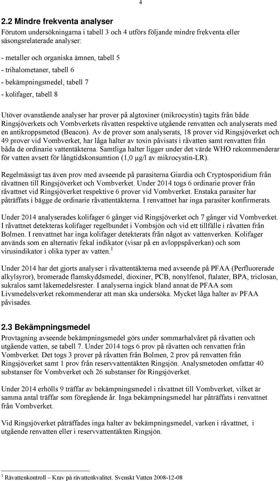 utgående renvatten och analyserats med en antikroppsmetod (Beacon).