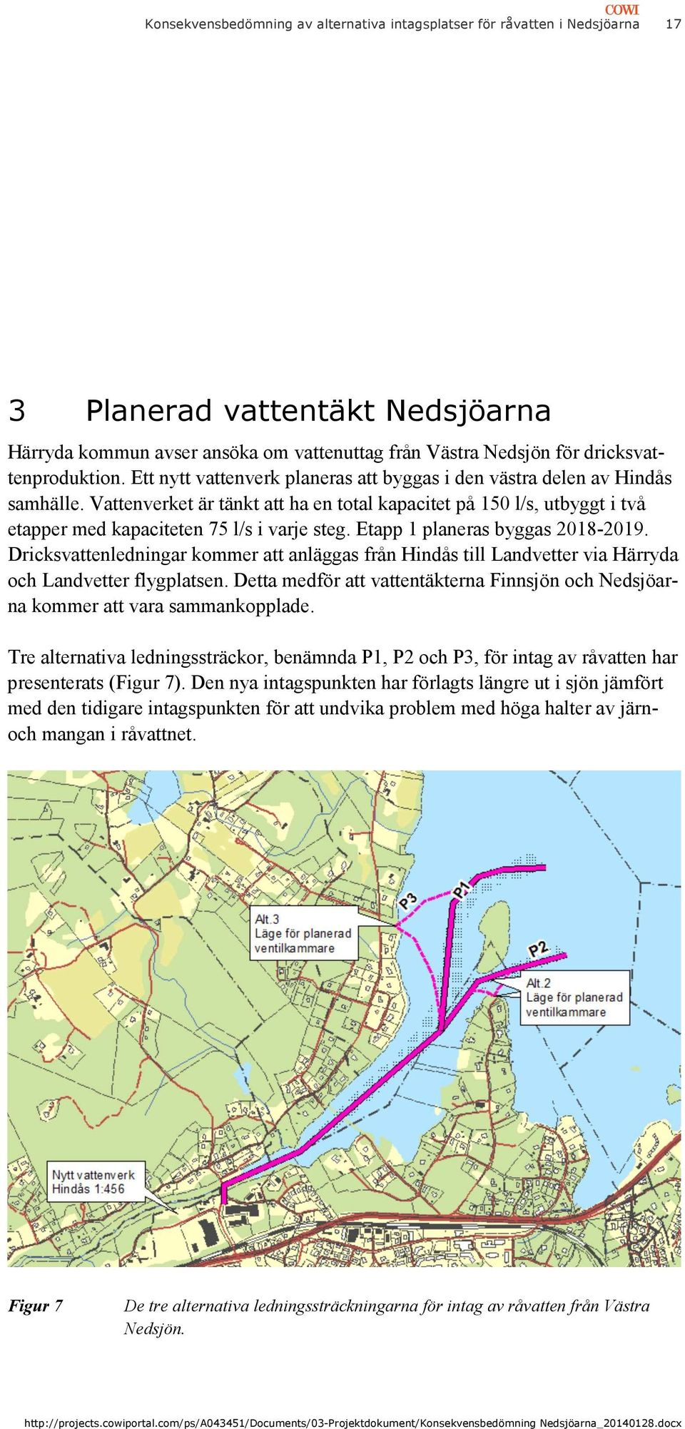 Vattenverket är tänkt att ha en total kapacitet på 150 l/s, utbyggt i två etapper med kapaciteten 75 l/s i varje steg. Etapp 1 planeras byggas 2018-2019.