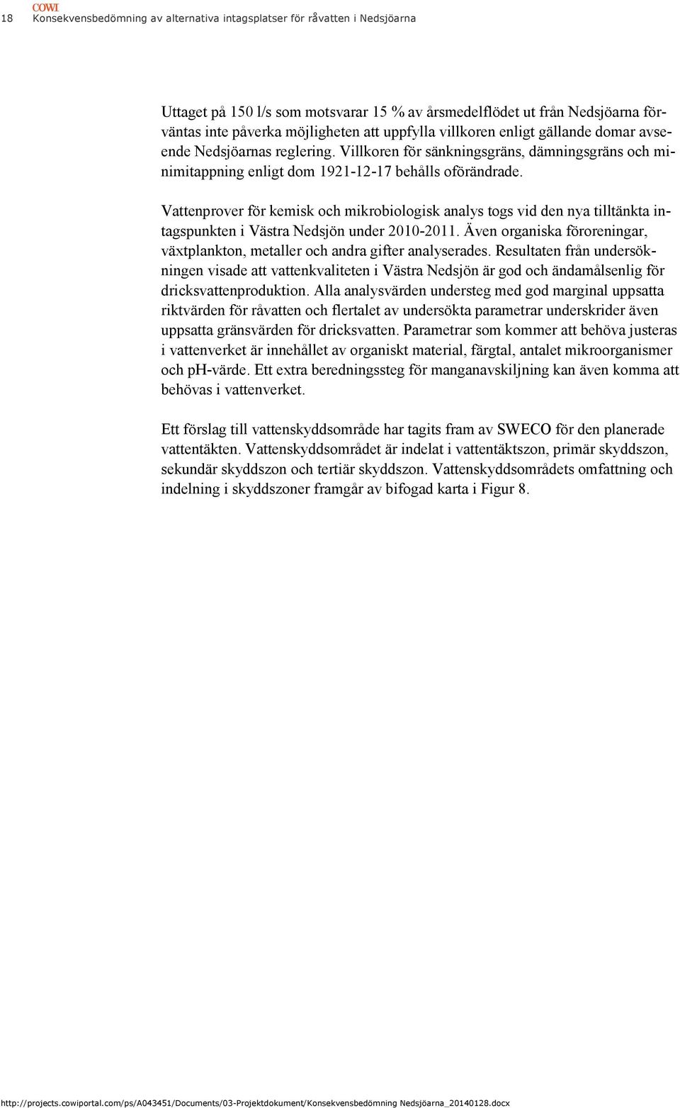 Vattenprover för kemisk och mikrobiologisk analys togs vid den nya tilltänkta intagspunkten i Västra Nedsjön under 2010-2011.