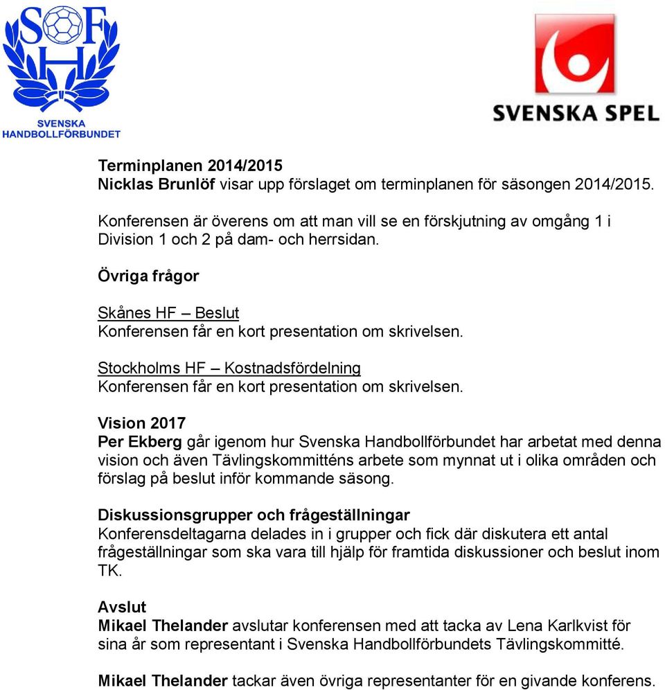 Stockholms HF Kostnadsfördelning Konferensen får en kort presentation om skrivelsen.