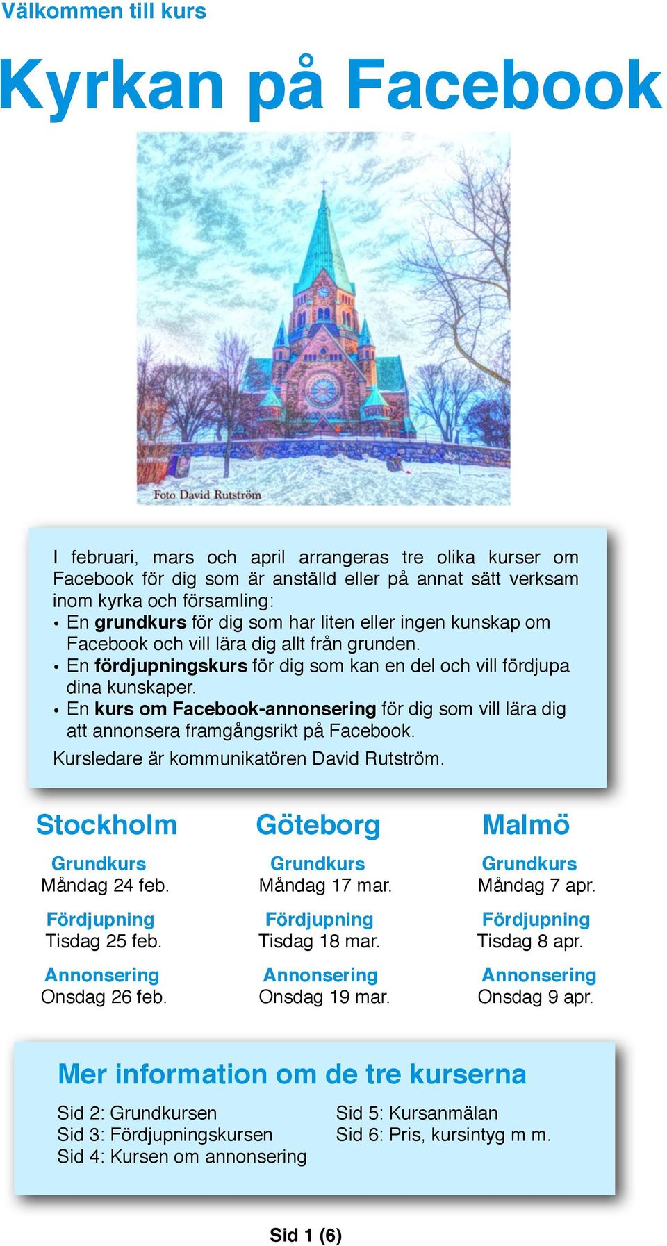 En kurs om Facebook-annonsering för dig som vill lära dig att annonsera framgångsrikt på Facebook. Kursledare är kommunikatören David Rutström. Stockholm Göteborg Malmö Grundkurs!