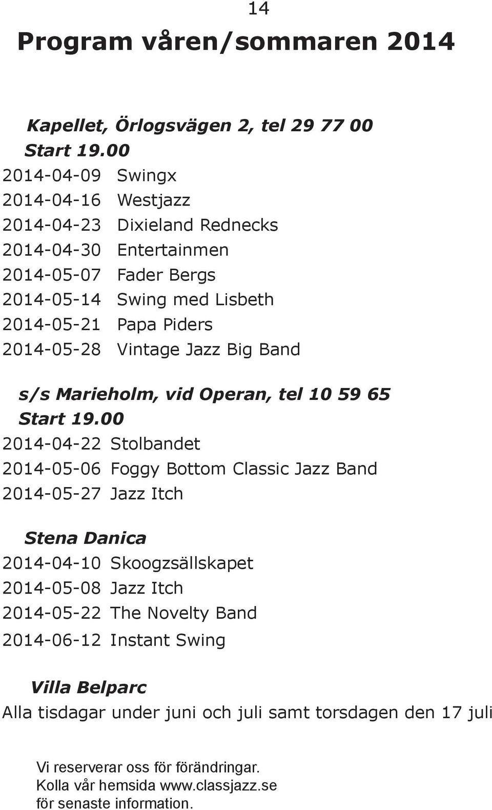 2014-05-28 Vintage Jazz Big Band s/s Marieholm, vid Operan, tel 10 59 65 Start 19.