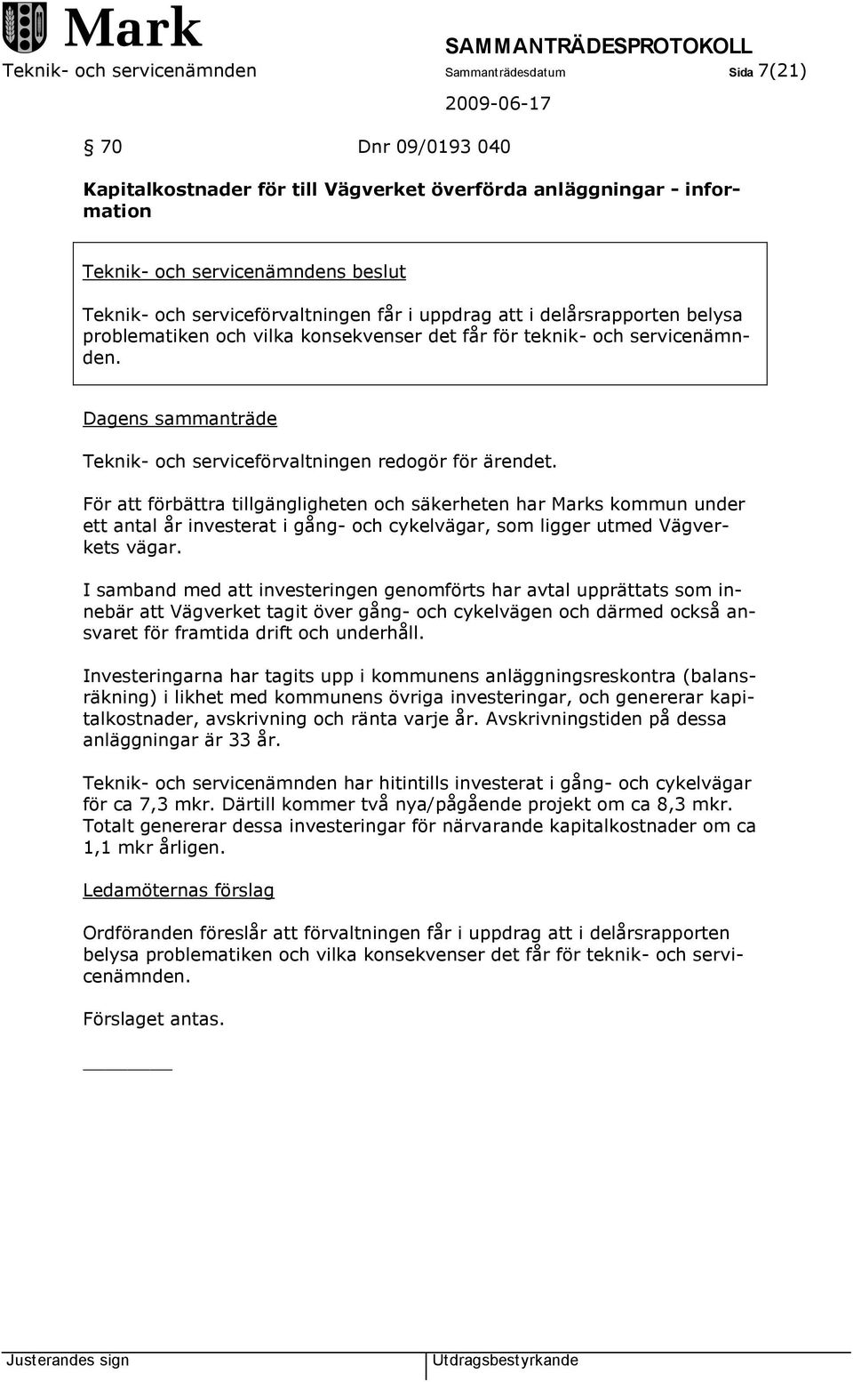 Dagens sammanträde Teknik- och serviceförvaltningen redogör för ärendet.