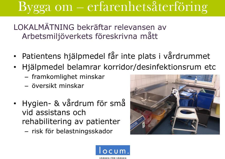 Hjälpmedel belamrar korridor/desinfektionsrum etc framkomlighet minskar översikt