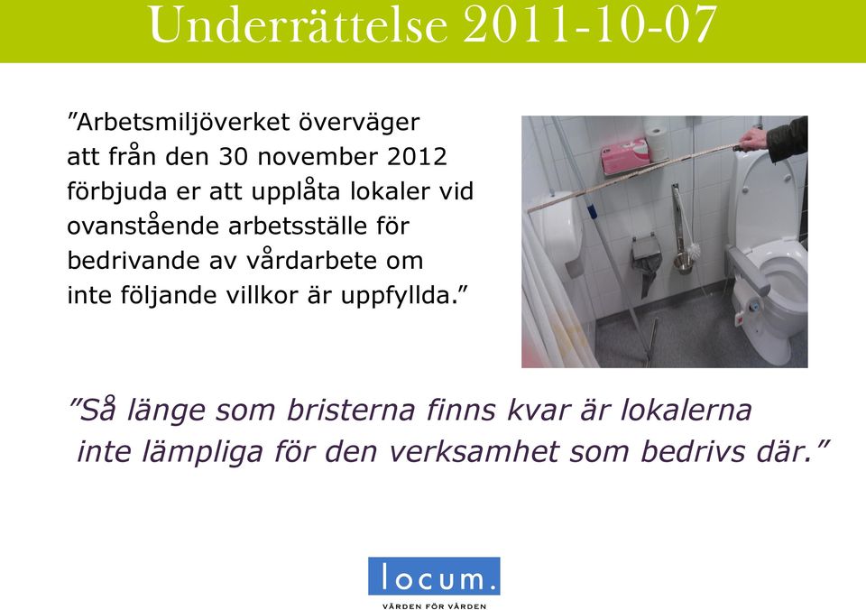 för bedrivande av vårdarbete om inte följande villkor är uppfyllda.