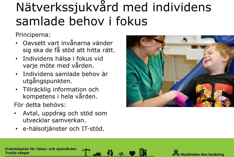 Individens samlade behov är utgångspunkten. Tillräcklig information och kompetens i hela vården.