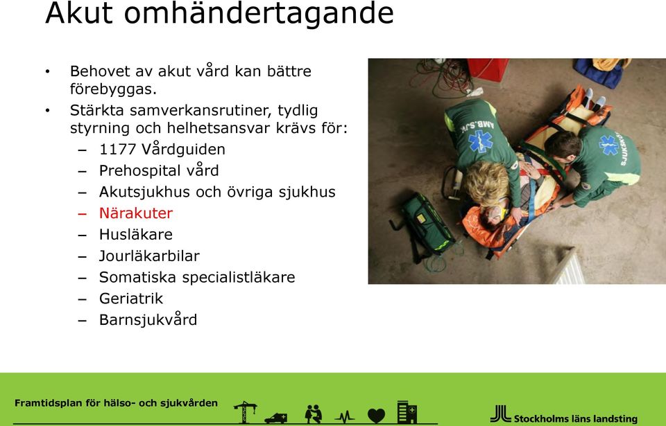 Vårdguiden Prehospital vård Akutsjukhus och övriga sjukhus Närakuter Husläkare