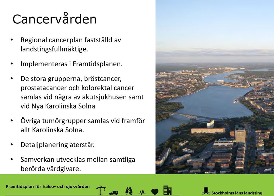 samt vid Nya Karolinska Solna Övriga tumörgrupper samlas vid framför allt Karolinska Solna.