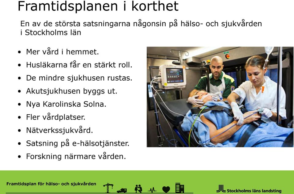 De mindre sjukhusen rustas. Akutsjukhusen byggs ut. Nya Karolinska Solna.