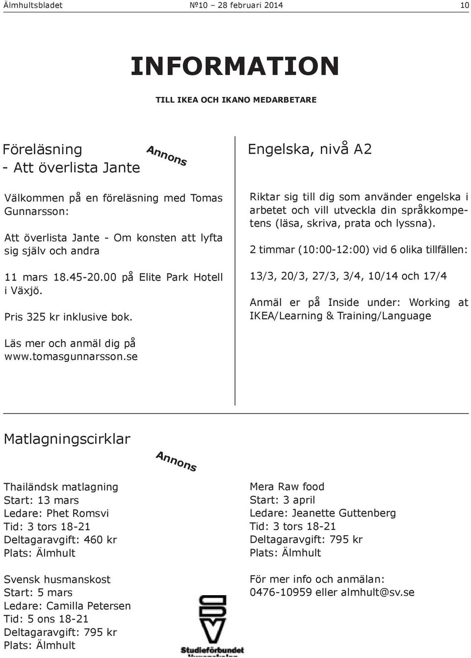 Annons Engelska, nivå A2 Riktar sig till dig som använder engelska i arbetet och vill utveckla din språkkompetens (läsa, skriva, prata och lyssna).