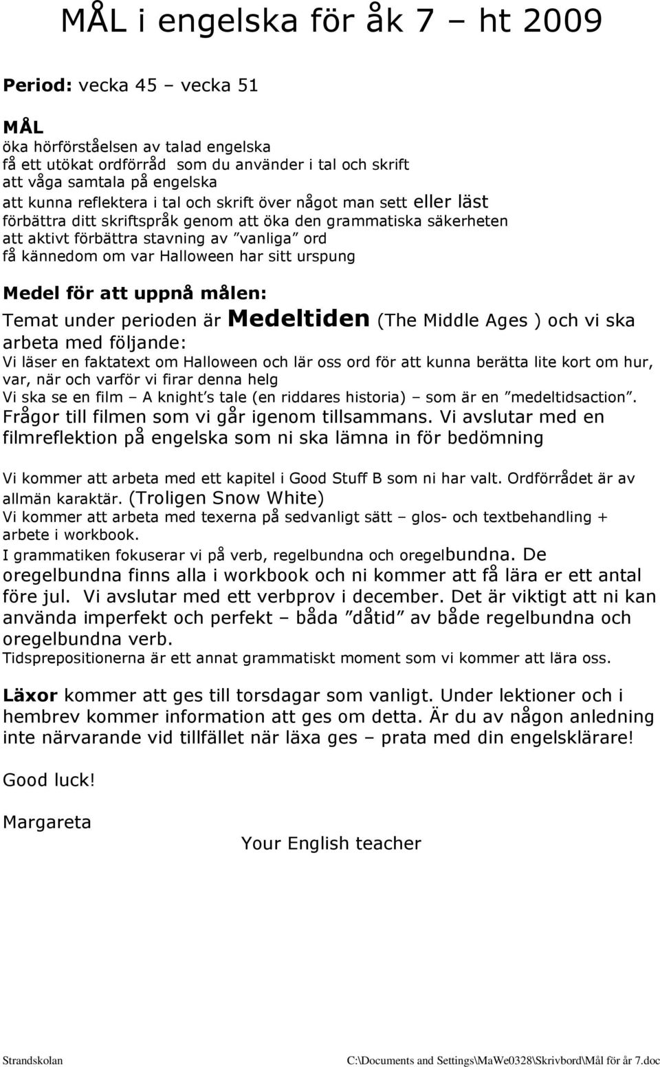 Halloween har sitt urspung Medel för att uppnå målen: Temat under perioden är Medeltiden (The Middle Ages ) och vi ska arbeta med följande: Vi läser en faktatext om Halloween och lär oss ord för att