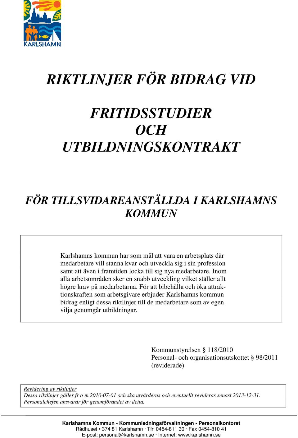 För att bibehålla och öka attraktionskraften som arbetsgivare erbjuder Karlshamns kommun bidrag enligt dessa riktlinjer till de medarbetare som av egen vilja genomgår utbildningar.