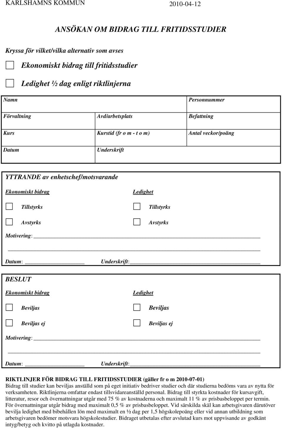 Ledighet Tillstyrks Avstyrks Motivering: Datum: Underskrift: BESLUT Ekonomiskt bidrag Beviljas Beviljas ej Ledighet Beviljas Beviljas ej Motivering: Datum: Underskrift: RIKTLINJER FÖR BIDRAG TILL