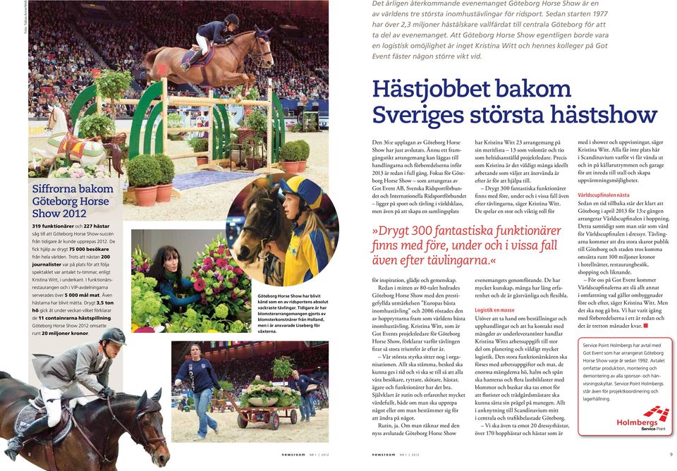 Att Göteborg Horse Show egentligen borde vara en logistisk omöjlighet är inget Kristina Witt och hennes kolleger på Got Event fäster någon större vikt vid.