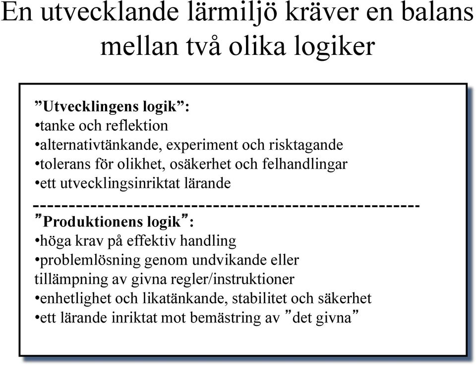 utvecklingsinriktat lärande Produktionens logik : höga krav på effektiv handling problemlösning genom undvikande eller