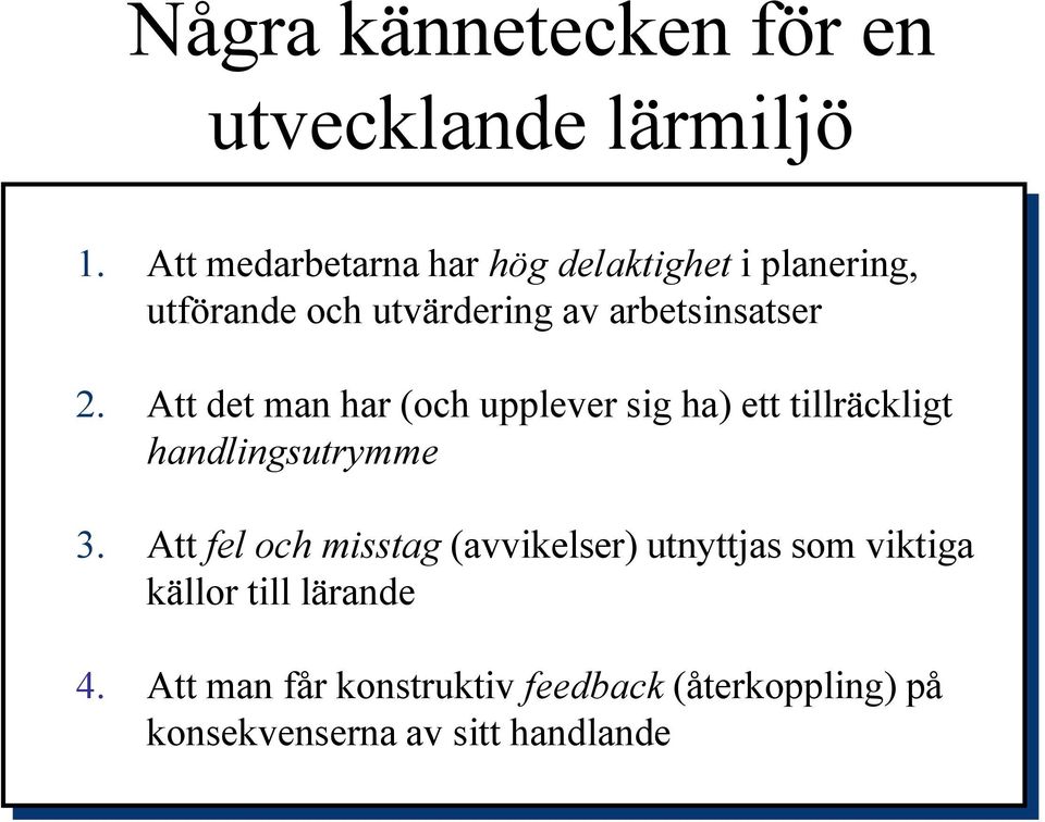 Att det man har (och upplever sig ha) ett tillräckligt handlingsutrymme 3.