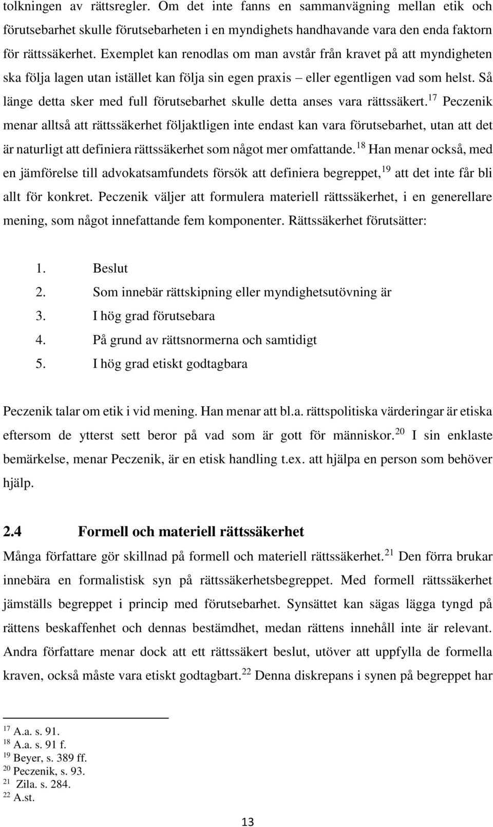 Så länge detta sker med full förutsebarhet skulle detta anses vara rättssäkert.