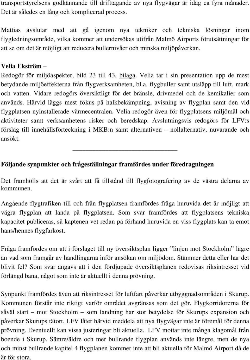 reducera bullernivåer och minska miljöpåverkan. Velia Ekström Redogör för miljöaspekter, bild 23 till 43, bilaga.